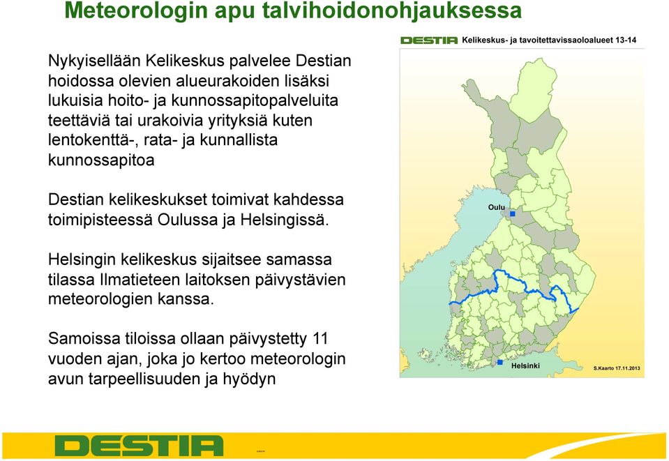 kahdessa toimipisteessä Oulussa ja Helsingissä.