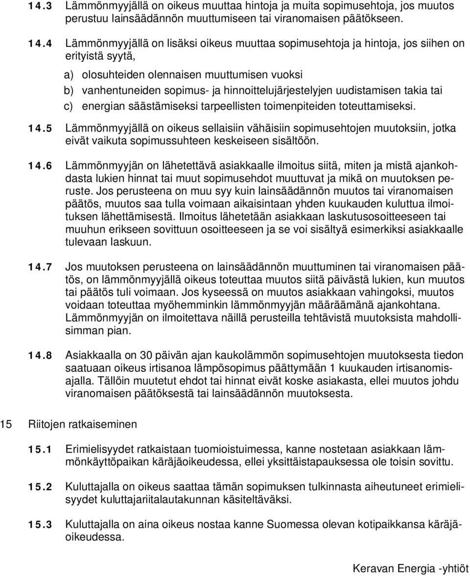 hinnoittelujärjestelyjen uudistamisen takia tai c) energian säästämiseksi tarpeellisten toimenpiteiden toteuttamiseksi. 14.