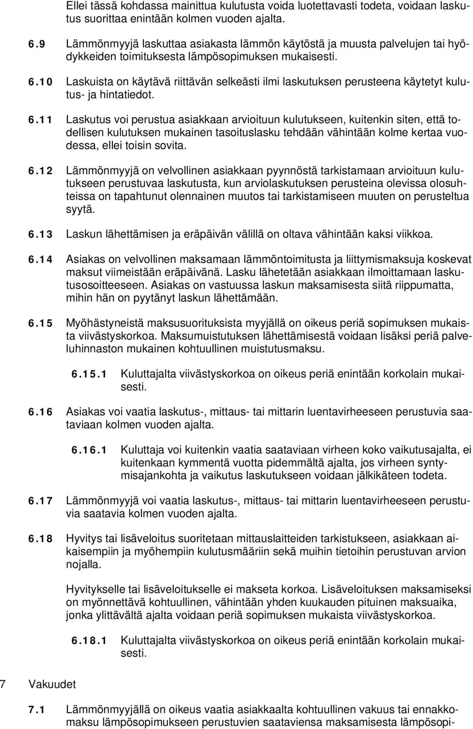 10 Laskuista on käytävä riittävän selkeästi ilmi laskutuksen perusteena käytetyt kulutus- ja hintatiedot. 6.