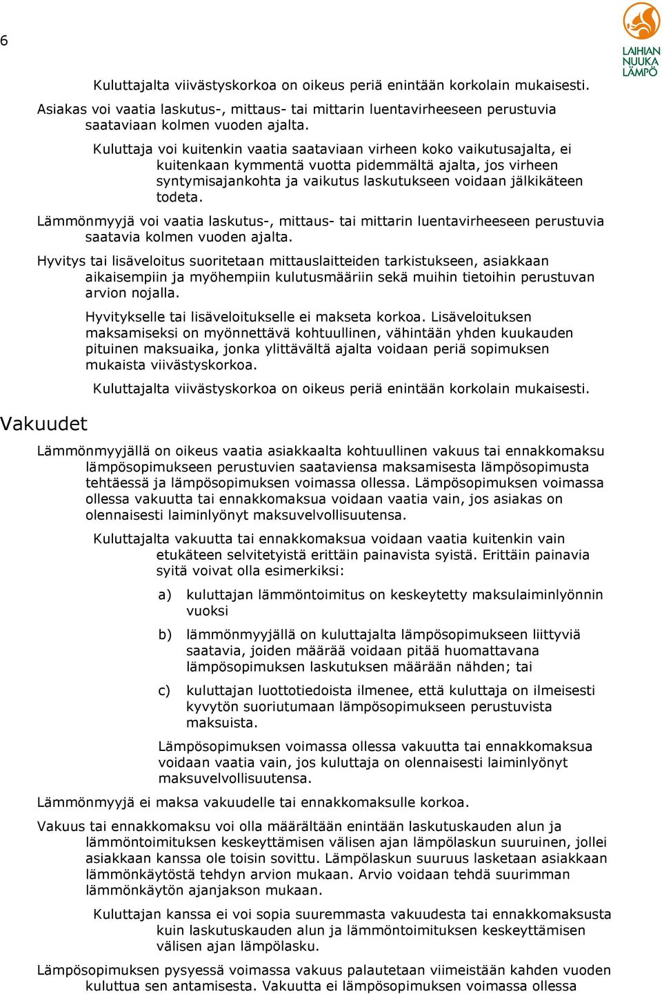 todeta. Lämmönmyyjä voi vaatia laskutus-, mittaus- tai mittarin luentavirheeseen perustuvia saatavia kolmen vuoden ajalta.