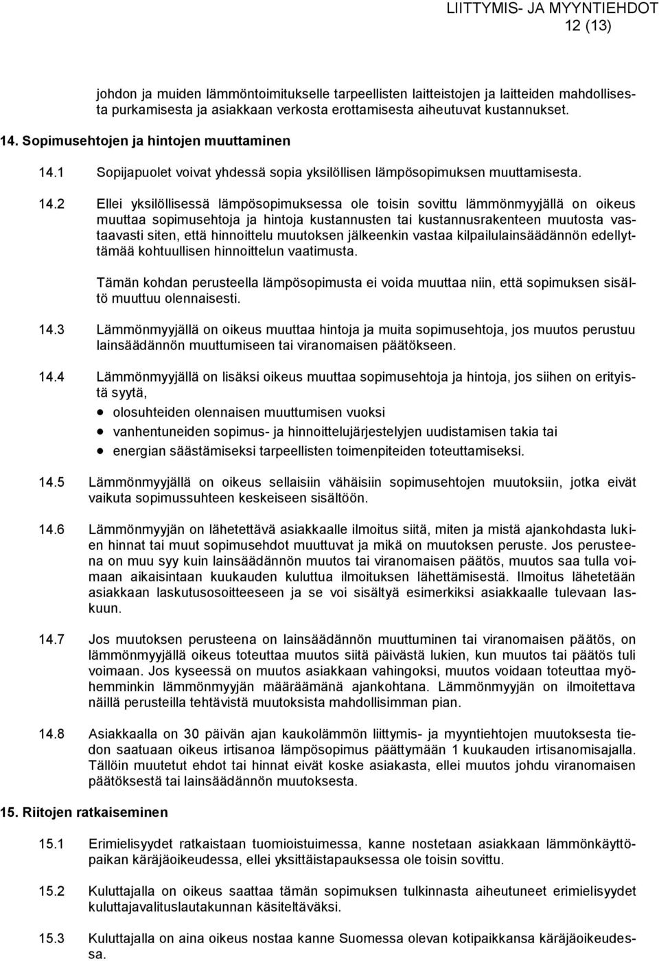 1 Sopijapuolet voivat yhdessä sopia yksilöllisen lämpösopimuksen muuttamisesta. 14.