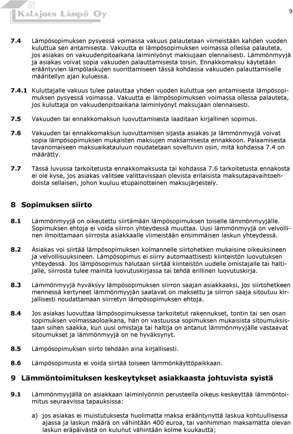 Ennakkomaksu käytetään erääntyvien lämpölaskujen suorittamiseen tässä kohdassa vakuuden palauttamiselle määritellyn ajan kuluessa. 7.4.