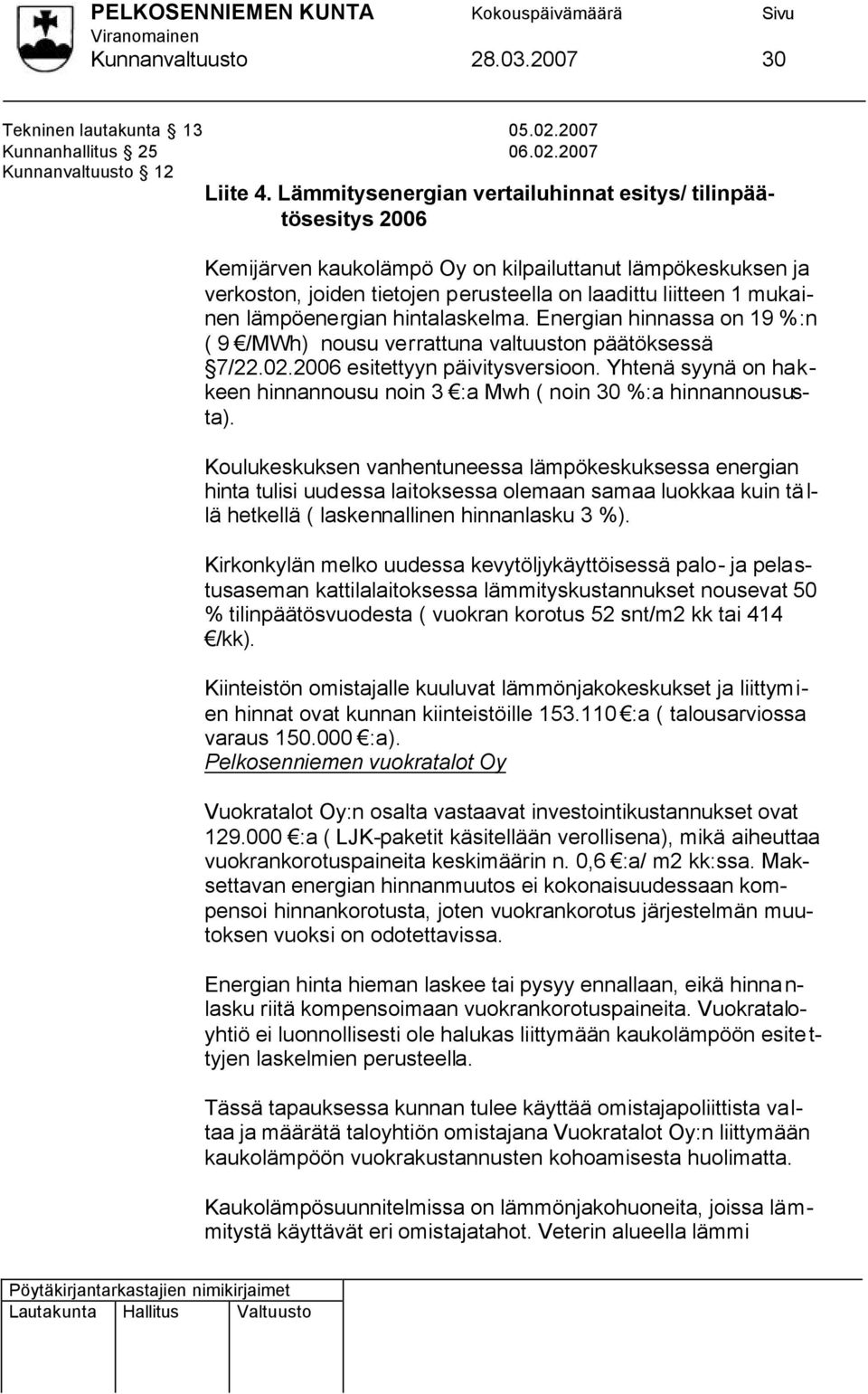 lämpöenergian hintalaskelma. Energian hinnassa on 19 %:n ( 9 /MWh) nousu verrattuna valtuuston päätöksessä 7/22.02.2006 esitettyyn päivitysversioon.