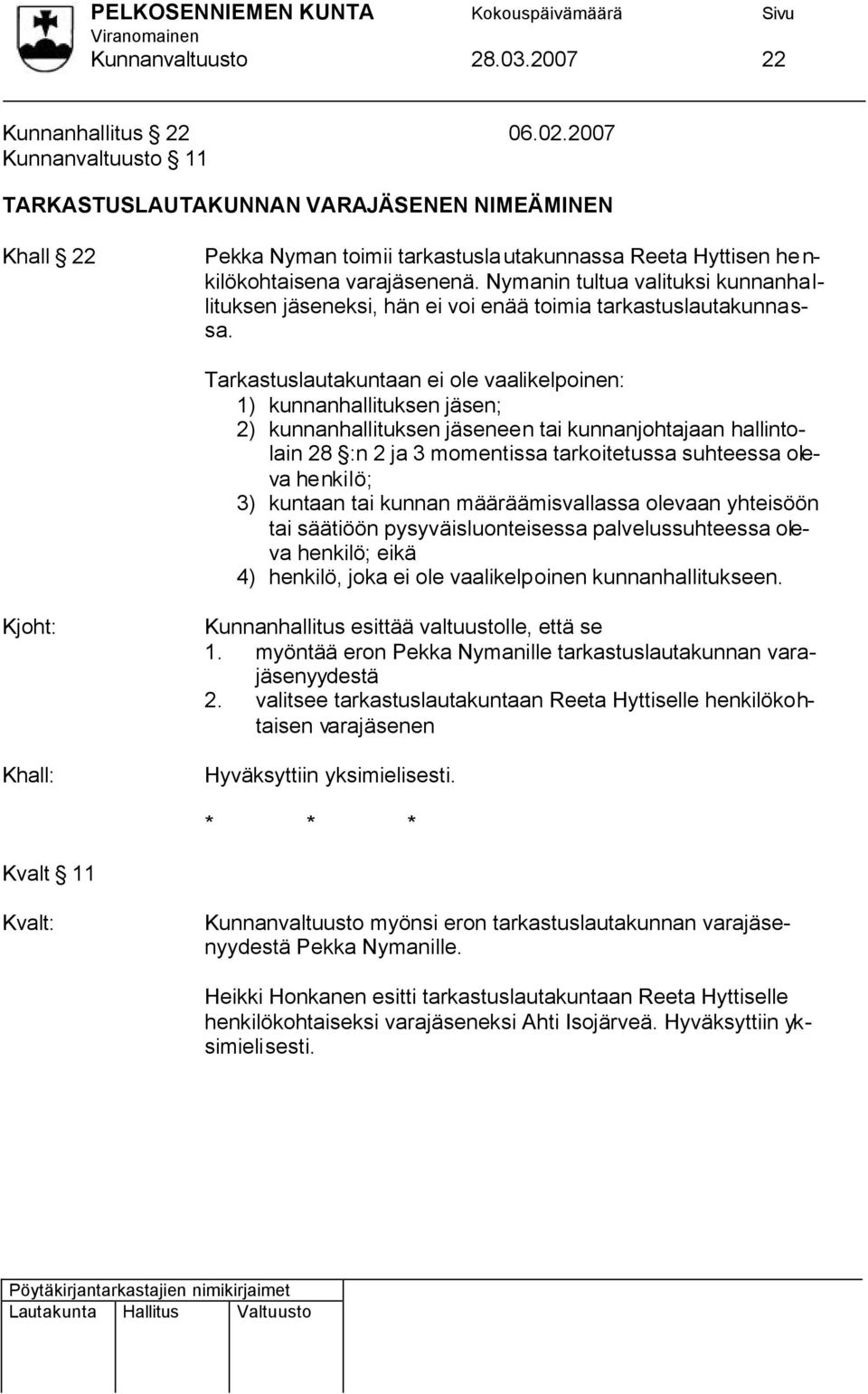 Nymanin tultua valituksi kunnanhallituksen eksi, hän ei voi enää toimia tarkastuslautakunnassa.