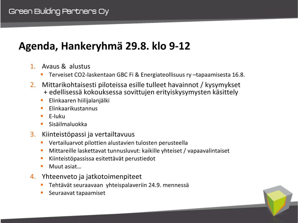 Mittarikohtaisesti piloteissa esille tulleet havainnot / kysymykset + edellisessä kokouksessa sovittujen erityiskysymysten käsittely Elinkaaren hiilijalanjälki