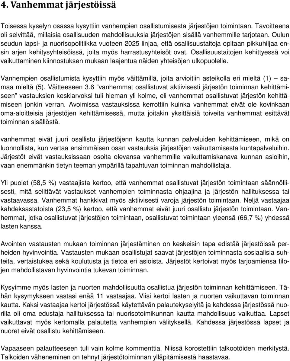 Oulun seudun lapsi- ja nuorisopolitiikka vuoteen 2025 linjaa, että osallisuustaitoja opitaan pikkuhiljaa ensin arjen kehitysyhteisöissä, joita myös harrastusyhteisöt ovat.