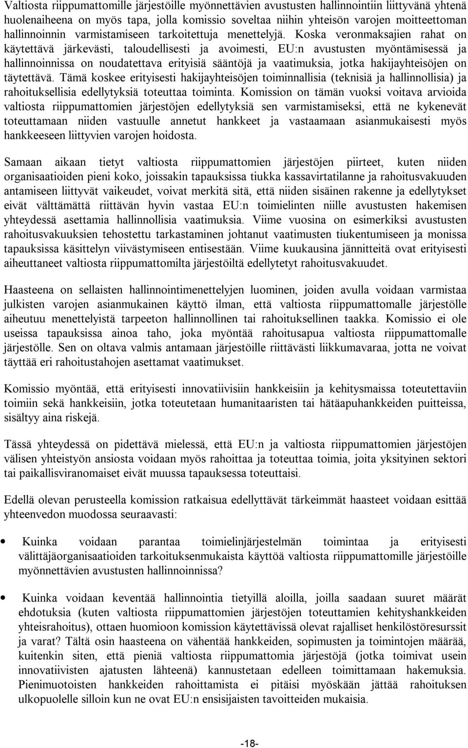 Koska veronmaksajien rahat on käytettävä järkevästi, taloudellisesti ja avoimesti, EU:n avustusten myöntämisessä ja hallinnoinnissa on noudatettava erityisiä sääntöjä ja vaatimuksia, jotka