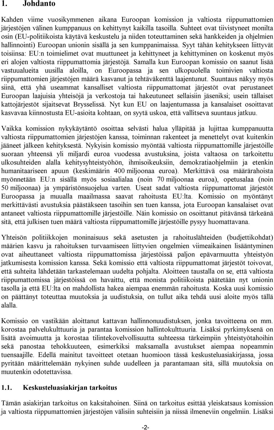 Syyt tähän kehitykseen liittyvät toisiinsa: EU:n toimielimet ovat muuttuneet ja kehittyneet ja kehittyminen on koskenut myös eri alojen valtiosta riippumattomia järjestöjä.