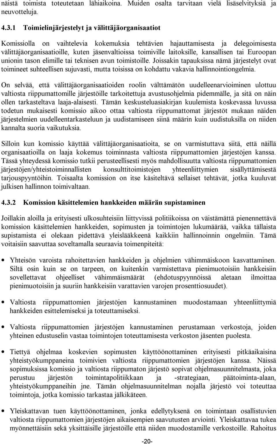 laitoksille, kansallisen tai Euroopan unionin tason elimille tai teknisen avun toimistoille.