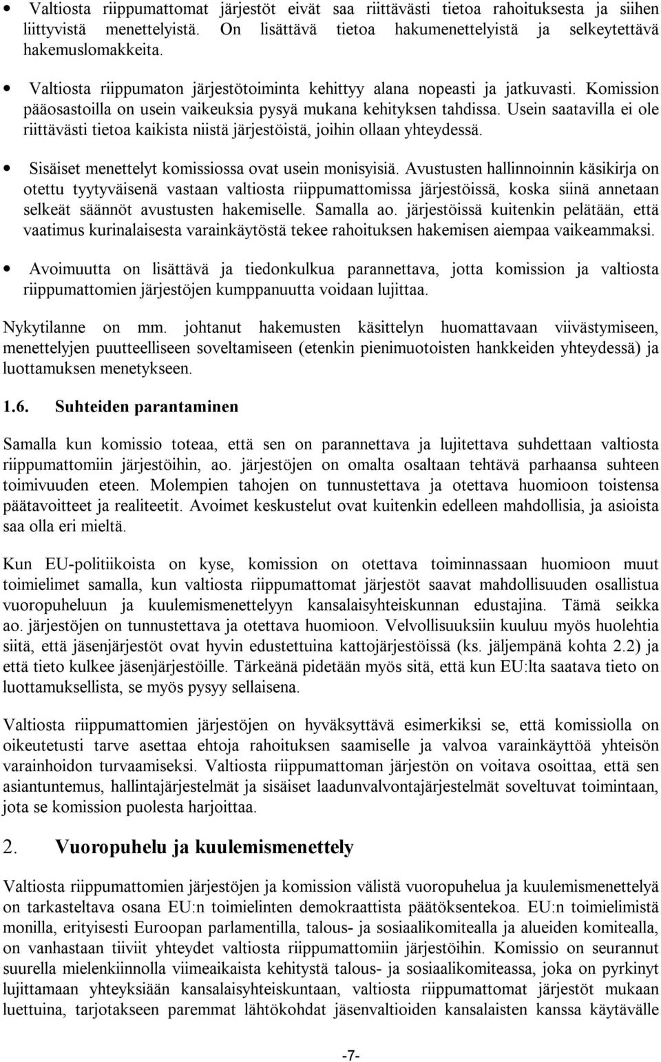 Usein saatavilla ei ole riittävästi tietoa kaikista niistä järjestöistä, joihin ollaan yhteydessä. Sisäiset menettelyt komissiossa ovat usein monisyisiä.