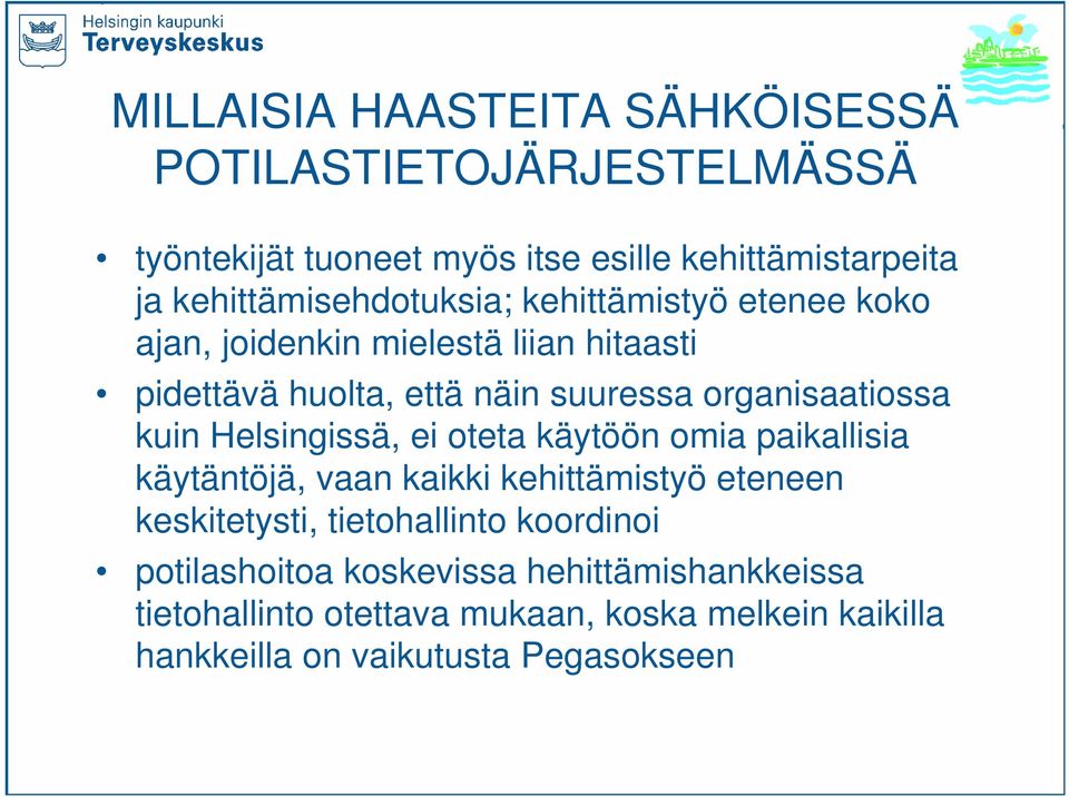 organisaatiossa kuin Helsingissä, ei oteta käytöön omia paikallisia käytäntöjä, vaan kaikki kehittämistyö eteneen keskitetysti,