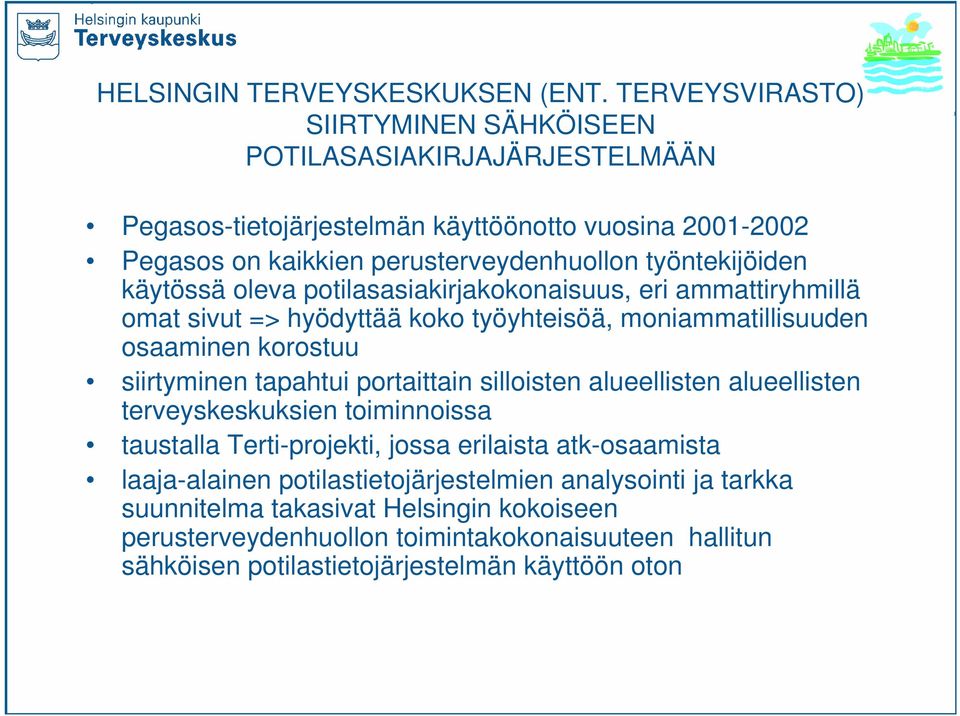 työntekijöiden käytössä oleva potilasasiakirjakokonaisuus, eri ammattiryhmillä omat sivut => hyödyttää koko työyhteisöä, moniammatillisuuden osaaminen korostuu siirtyminen tapahtui