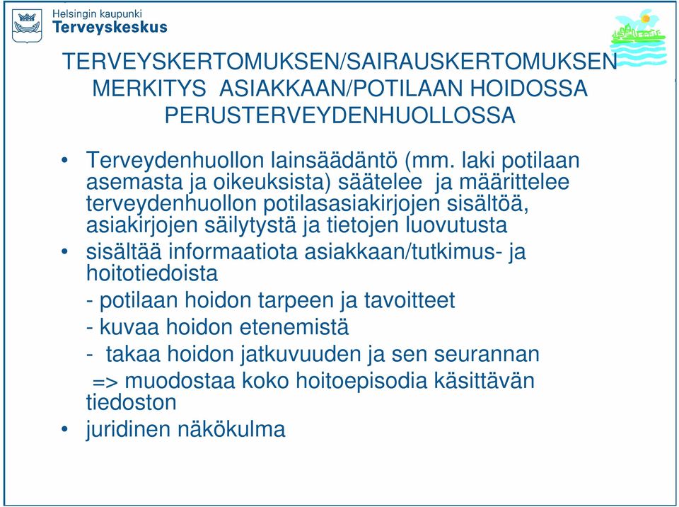 ja tietojen luovutusta sisältää informaatiota asiakkaan/tutkimus- ja hoitotiedoista - potilaan hoidon tarpeen ja tavoitteet - kuvaa