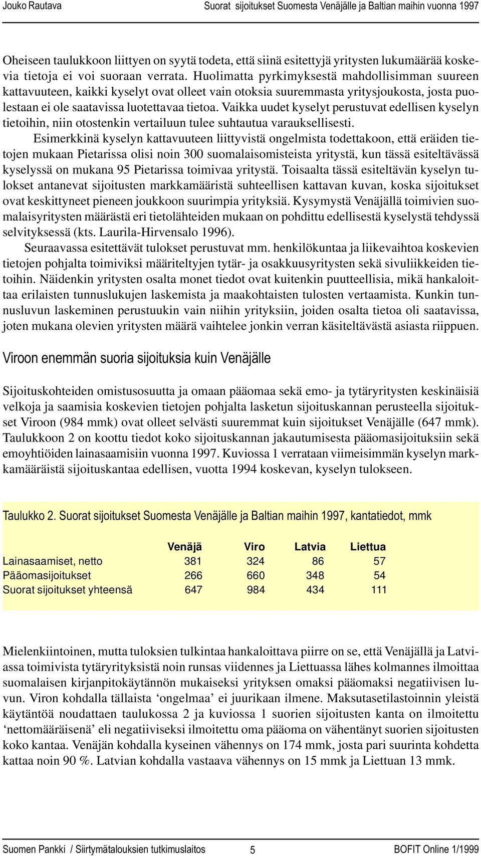 Vaikka uudet kyselyt perustuvat edellisen kyselyn tietoihin, niin otostenkin vertailuun tulee suhtautua varauksellisesti.