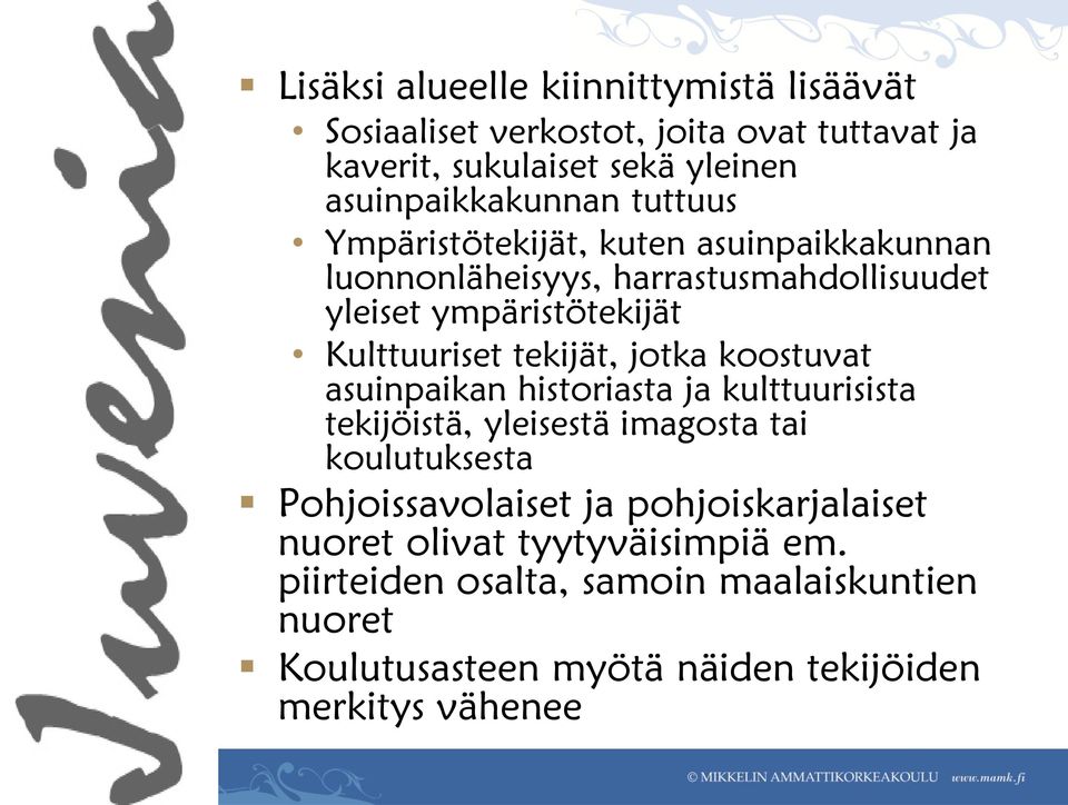 jotka koostuvat asuinpaikan historiasta ja kulttuurisista tekijöistä, yleisestä imagosta tai koulutuksesta Pohjoissavolaiset ja