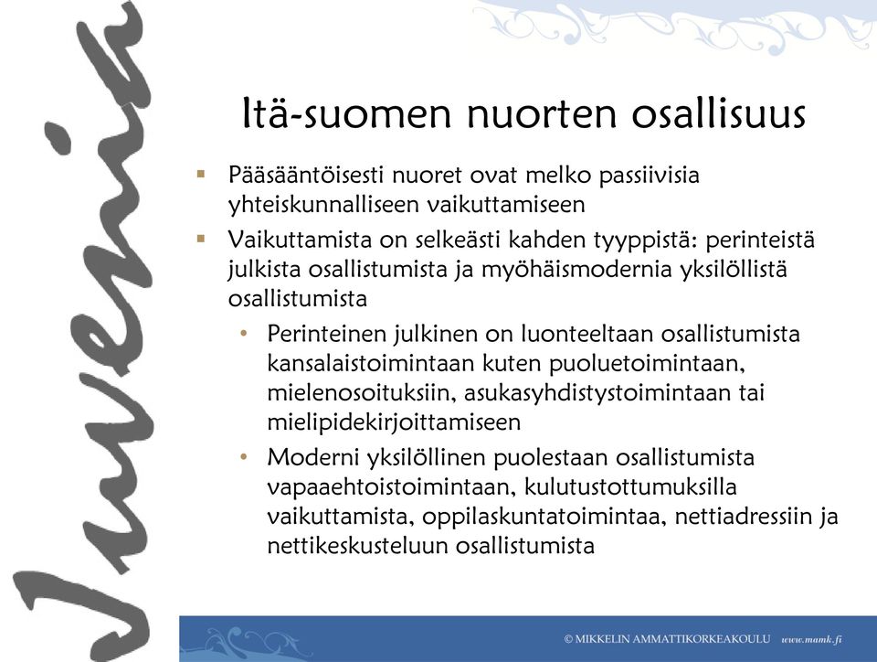 kansalaistoimintaan kuten puoluetoimintaan, mielenosoituksiin, asukasyhdistystoimintaan tai mielipidekirjoittamiseen Moderni yksilöllinen