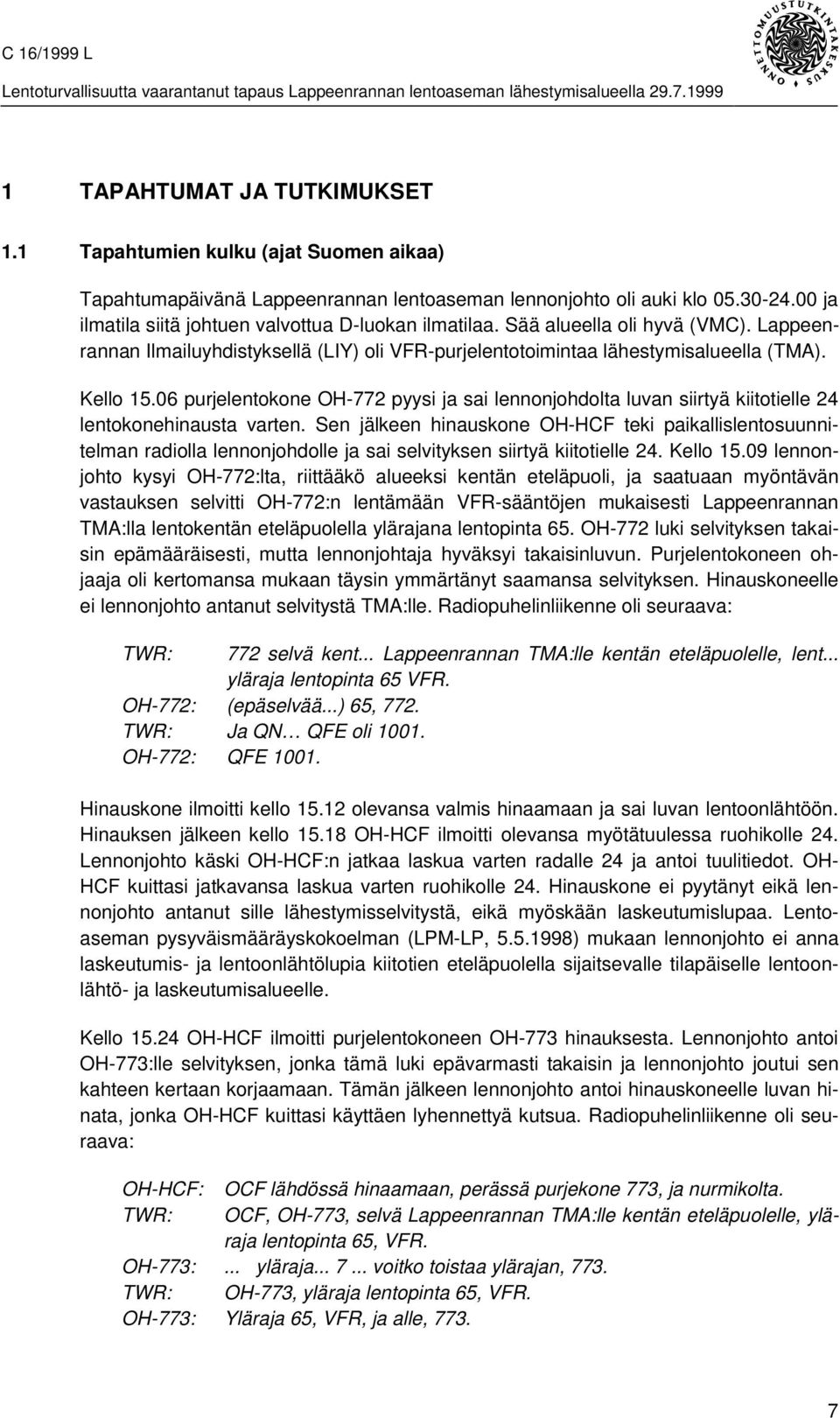 06 purjelentokone OH-772 pyysi ja sai lennonjohdolta luvan siirtyä kiitotielle 24 lentokonehinausta varten.