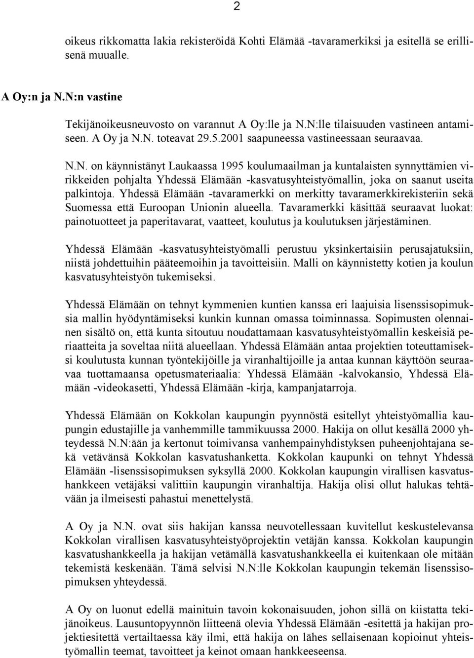 Yhdessä Elämään -tavaramerkki on merkitty tavaramerkkirekisteriin sekä Suomessa että Euroopan Unionin alueella.
