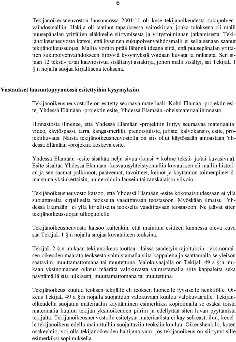 Tekijänoikeusneuvosto katsoi, että kyseinen sukupolvenvaihdosmalli ei sellaisenaan saanut tekijänoikeussuojaa.
