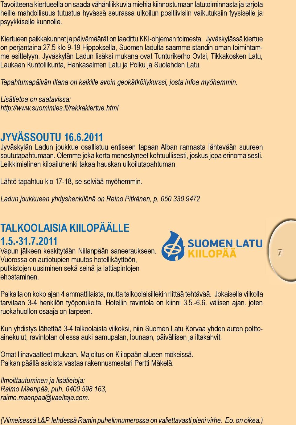 5 klo 9-19 Hippoksella, Suomen ladulta saamme standin oman toimintamme esittelyyn.