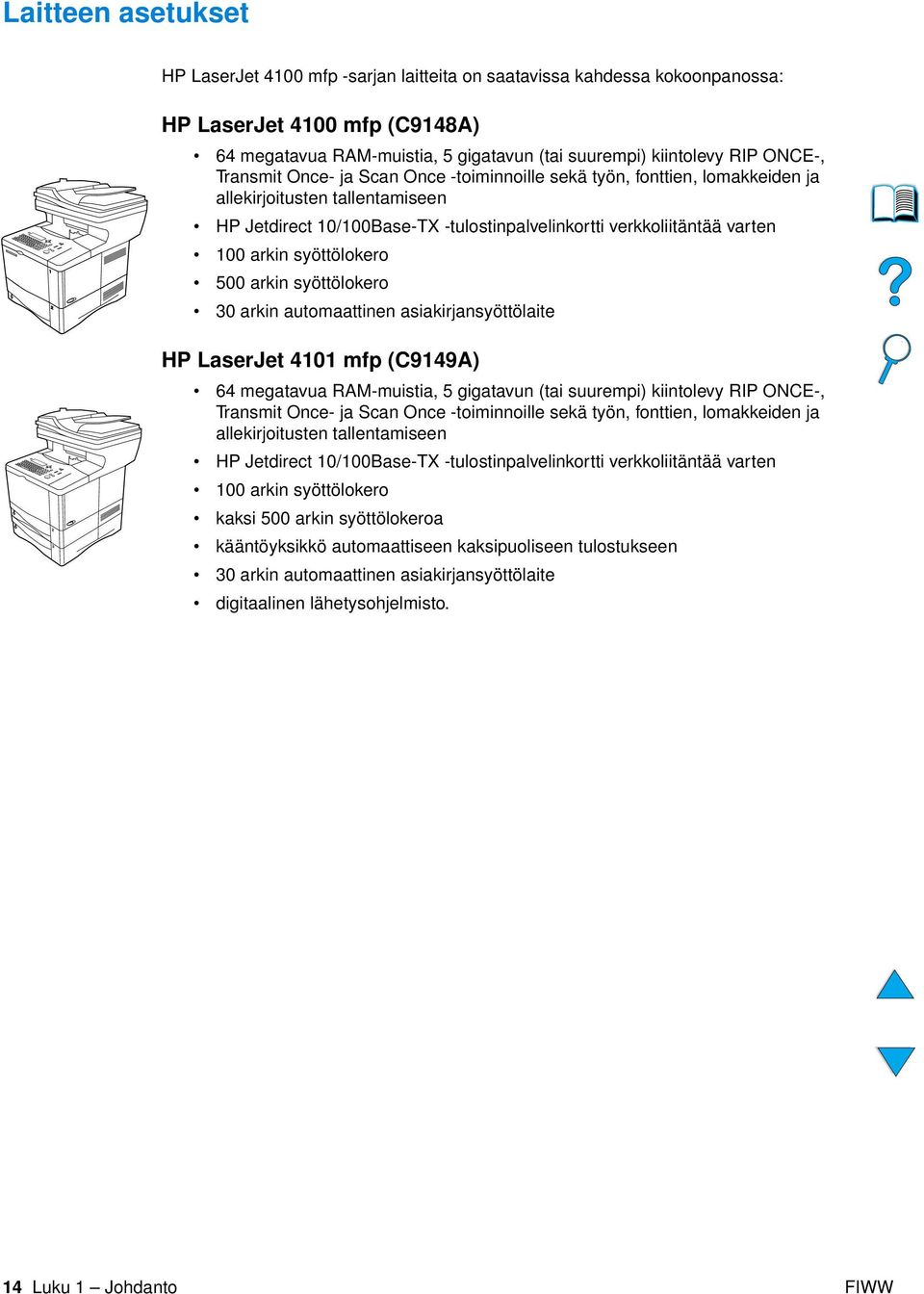 arkin syöttölokero 500 arkin syöttölokero 30 arkin automaattinen asiakirjansyöttölaite HP LaserJet 4101 mfp (C9149A) 64 megatavua RAM-muistia, 5 gigatavun (tai suurempi) kiintolevy RIP  arkin