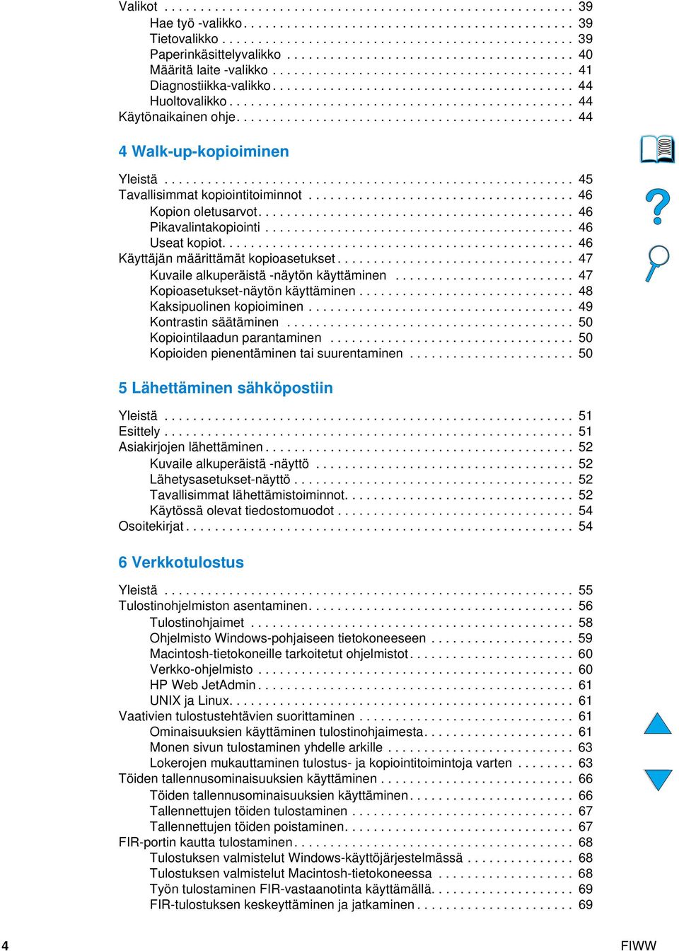 ............................................... 44 Käytönaikainen ohje............................................... 44 4 Walk-up-kopioiminen Yleistä......................................................... 45 Tavallisimmat kopiointitoiminnot.