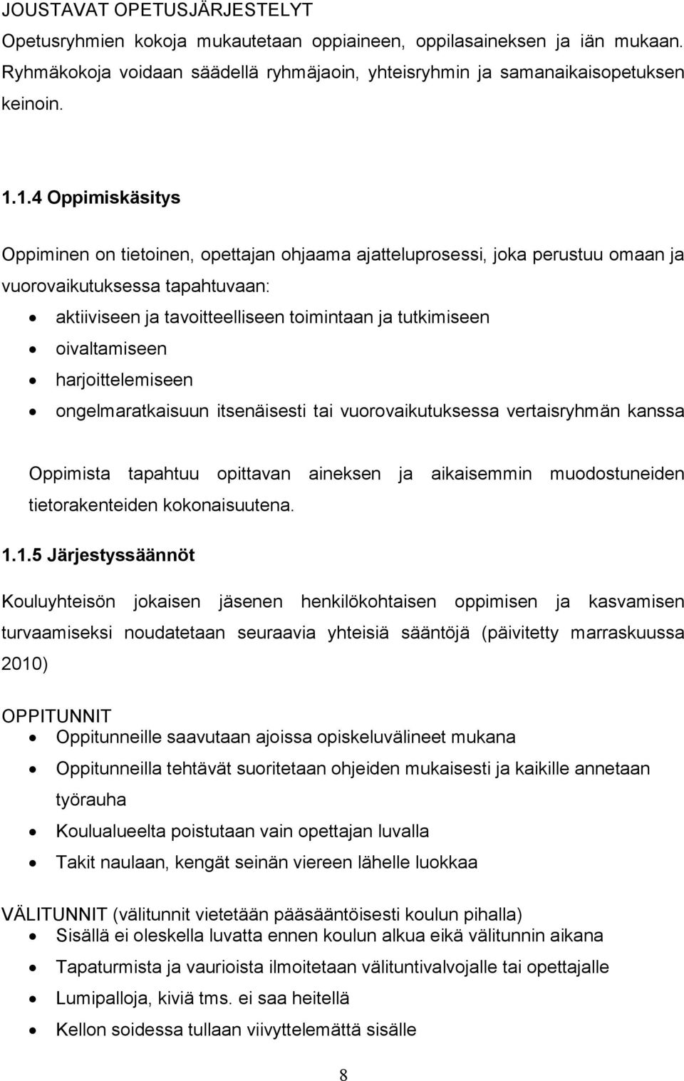 oivaltamiseen harjoittelemiseen ongelmaratkaisuun itsenäisesti tai vuorovaikutuksessa vertaisryhmän kanssa Oppimista tapahtuu opittavan aineksen ja aikaisemmin muodostuneiden tietorakenteiden