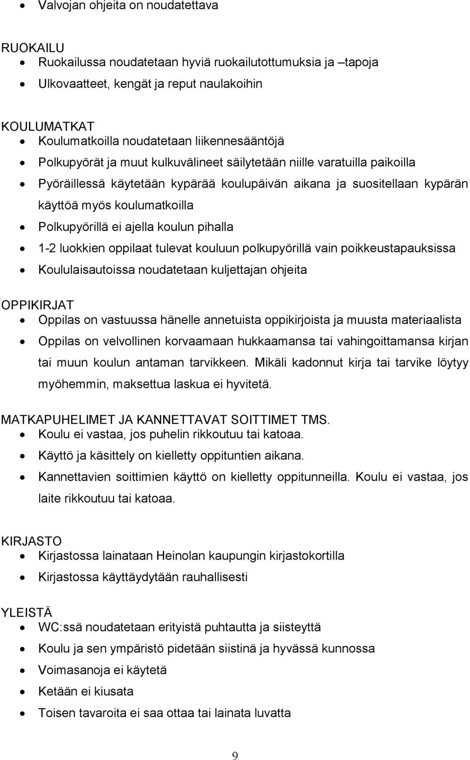 koulun pihalla 1-2 luokkien oppilaat tulevat kouluun polkupyörillä vain poikkeustapauksissa Koululaisautoissa noudatetaan kuljettajan ohjeita OPPIKIRJAT Oppilas on vastuussa hänelle annetuista