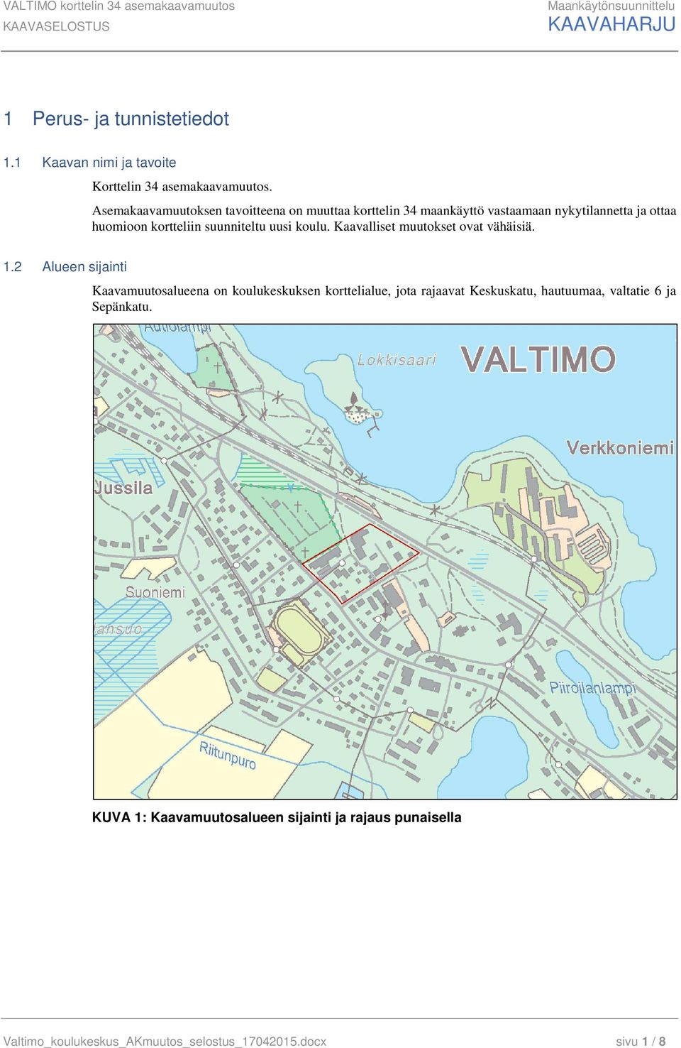 Kaavalliset muutokset ovat vähäisiä. 1.