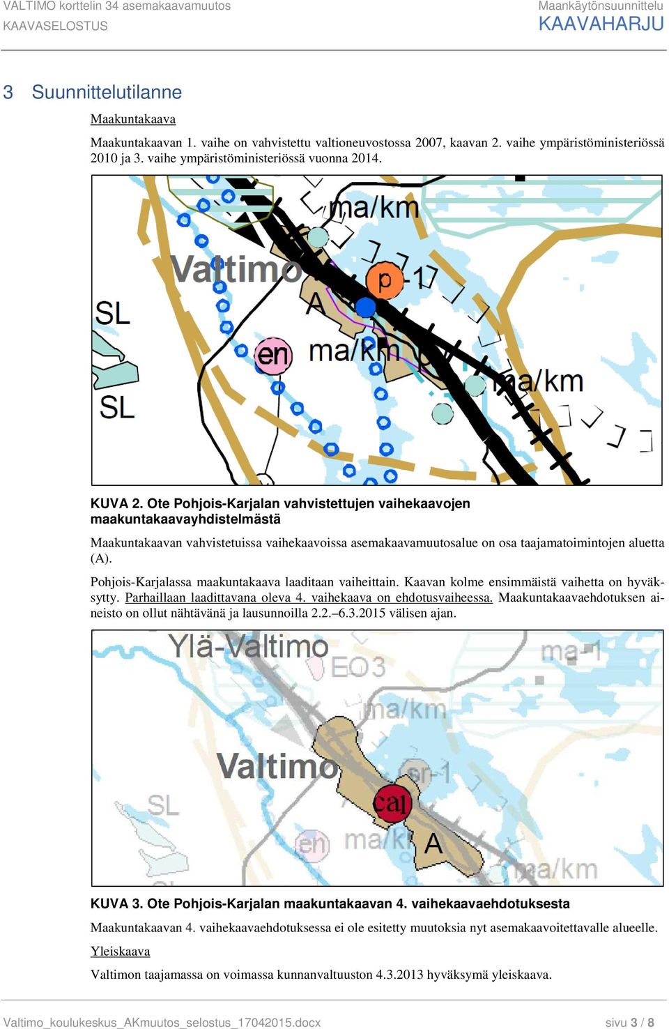 Ote Pohjois-Karjalan vahvistettujen vaihekaavojen maakuntakaavayhdistelmästä Maakuntakaavan vahvistetuissa vaihekaavoissa asemakaavamuutosalue on osa taajamatoimintojen aluetta (A).