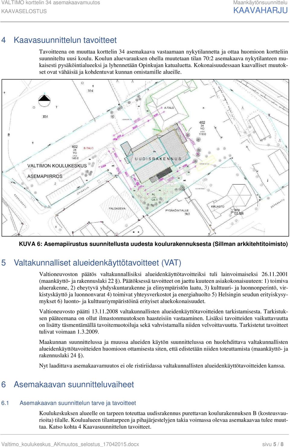 Kokonaisuudessaan kaavalliset muutokset ovat vähäisiä ja kohdentuvat kunnan omistamille alueille.