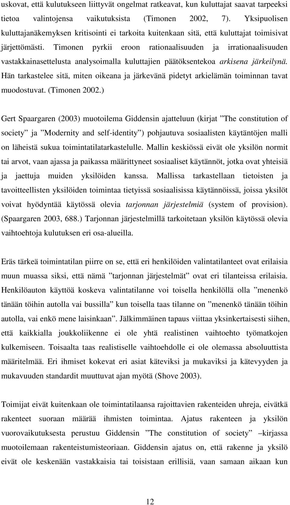 Timonen pyrkii eroon rationaalisuuden ja irrationaalisuuden vastakkainasettelusta analysoimalla kuluttajien päätöksentekoa arkisena järkeilynä.