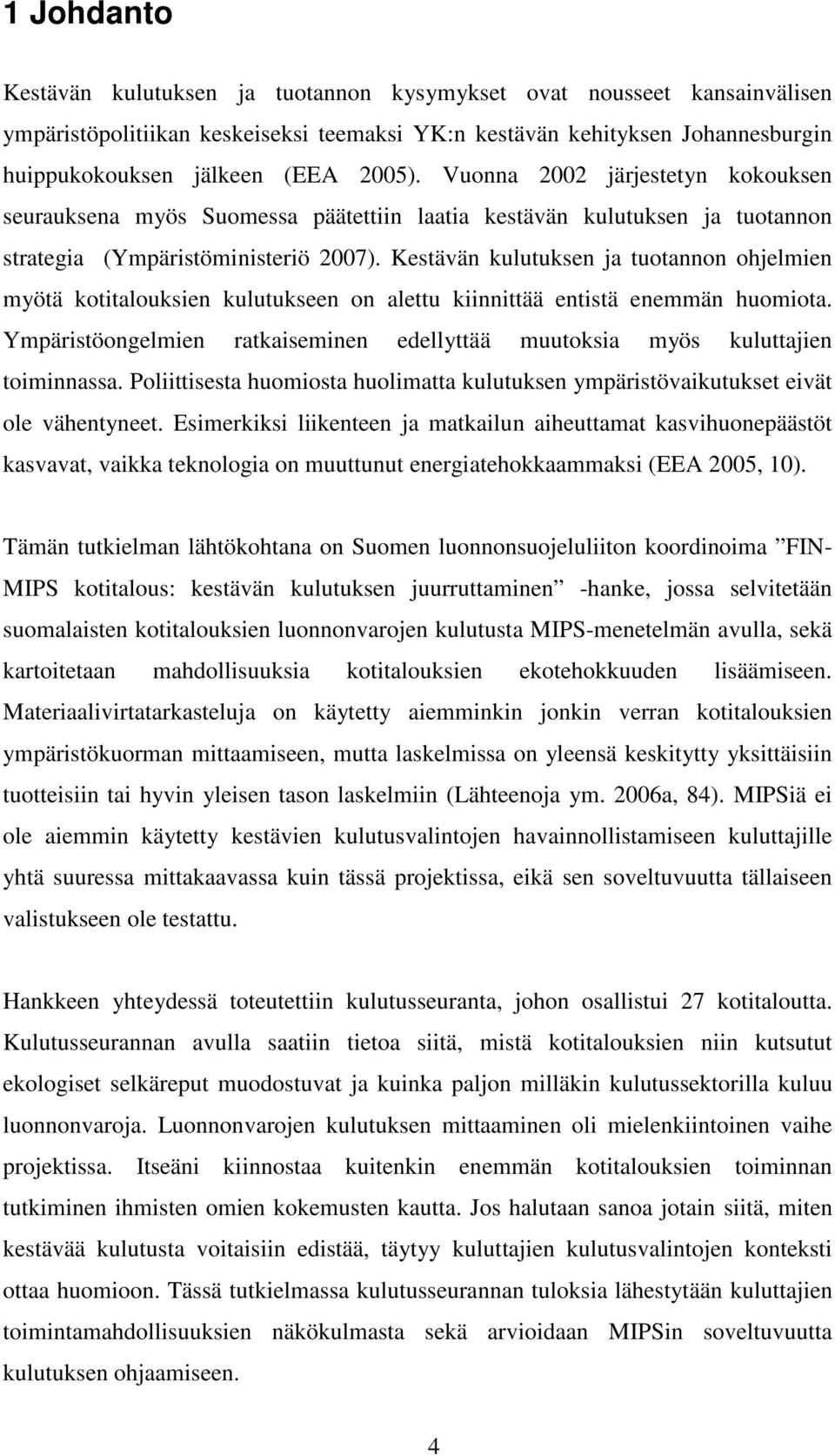 Kestävän kulutuksen ja tuotannon ohjelmien myötä kotitalouksien kulutukseen on alettu kiinnittää entistä enemmän huomiota.