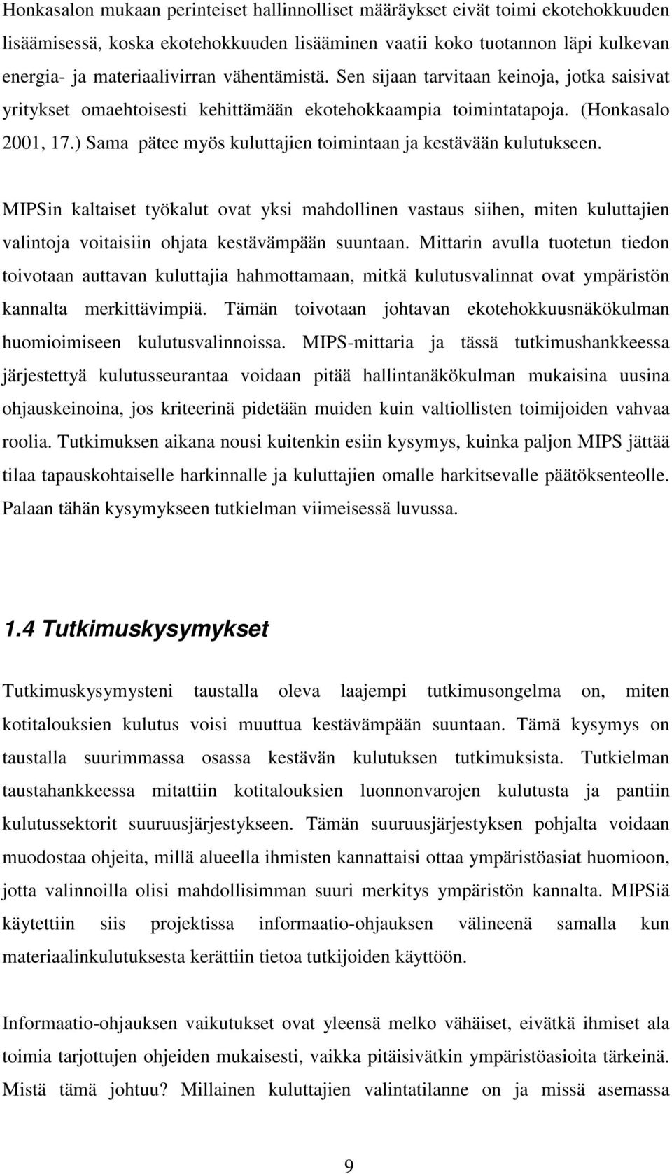 ) Sama pätee myös kuluttajien toimintaan ja kestävään kulutukseen. MIPSin kaltaiset työkalut ovat yksi mahdollinen vastaus siihen, miten kuluttajien valintoja voitaisiin ohjata kestävämpään suuntaan.