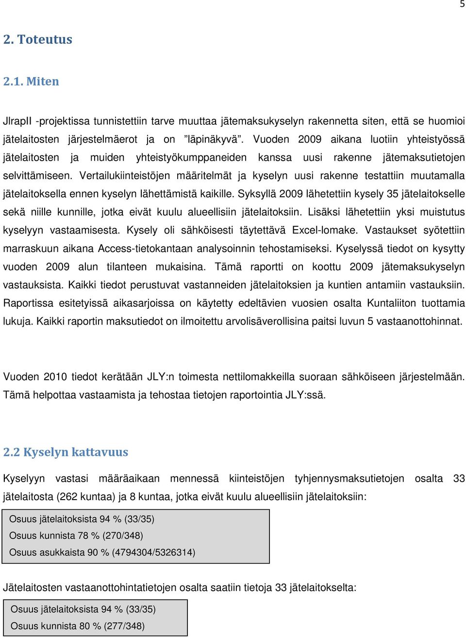 Vertailukiinteistöjen määritelmät ja kyselyn uusi rakenne testattiin muutamalla jätelaitoksella ennen kyselyn lähettämistä kaikille.