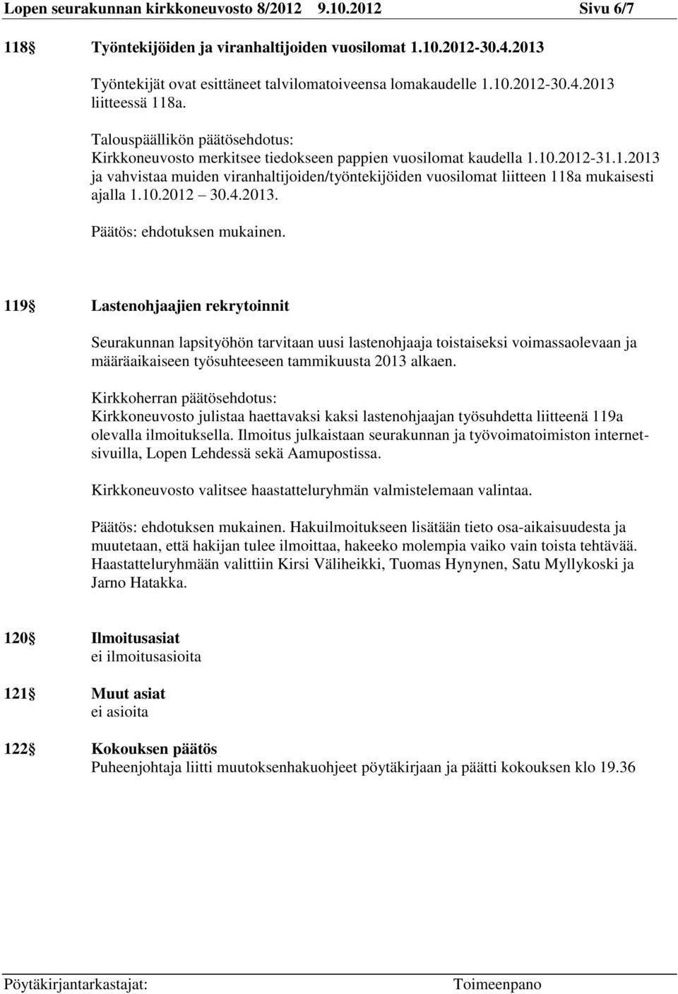 ja vahvistaa muiden viranhaltijoiden/työntekijöiden vuosilomat liitteen 118a mukaisesti ajalla 1.10.2012 30.4.2013.