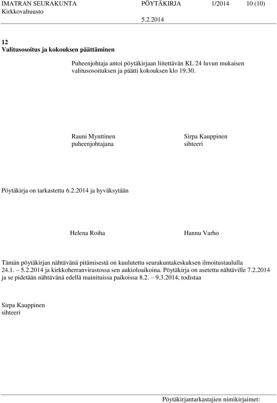 2014 ja hyväksytään Helena Roiha Hannu Varho Tämän pöytäkirjan nähtävänä pitämisestä on kuulutettu seurakuntakeskuksen ilmoitustaululla 24.1. ja kirkkoherranvirastossa sen aukioloaikoina.