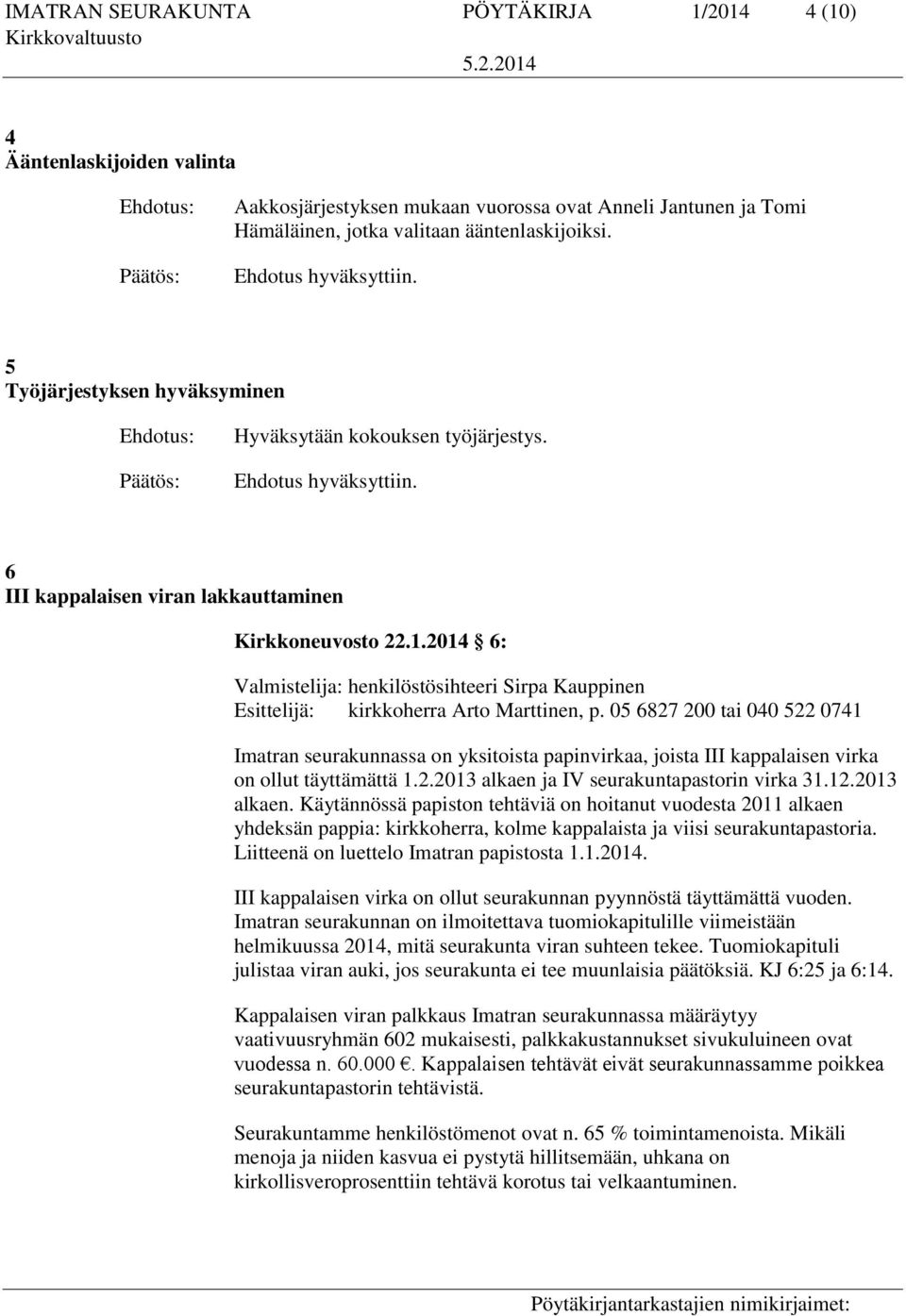 2014 6: Valmistelija: henkilöstösihteeri Sirpa Kauppinen Esittelijä: kirkkoherra Arto Marttinen, p.
