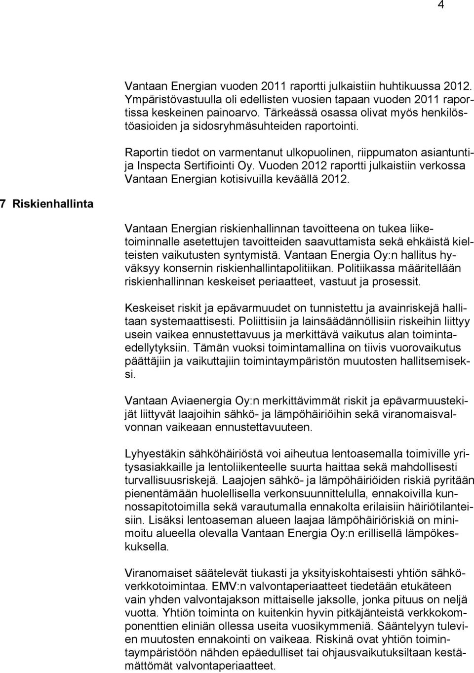 Vuoden 2012 raportti julkaistiin verkossa Vantaan Energian kotisivuilla keväällä 2012.