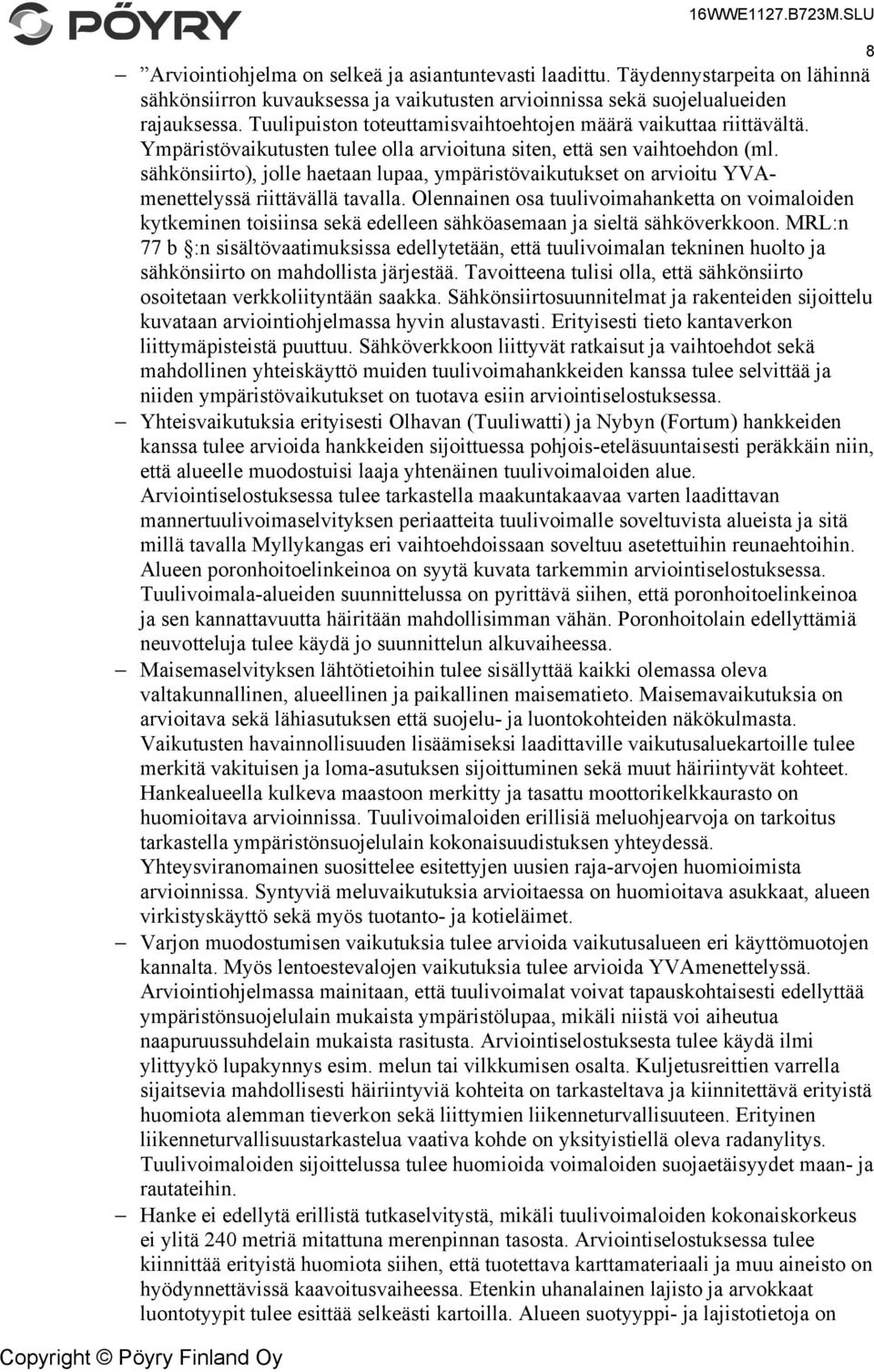 sähkönsiirto), jolle haetaan lupaa, ympäristövaikutukset on arvioitu YVAmenettelyssä riittävällä tavalla.