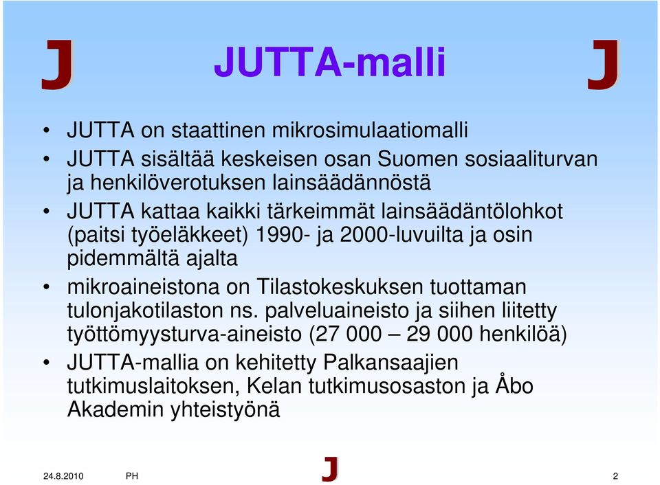 ajalta mikroaineistona on Tilastokeskuksen tuottaman tulonjakotilaston ns.