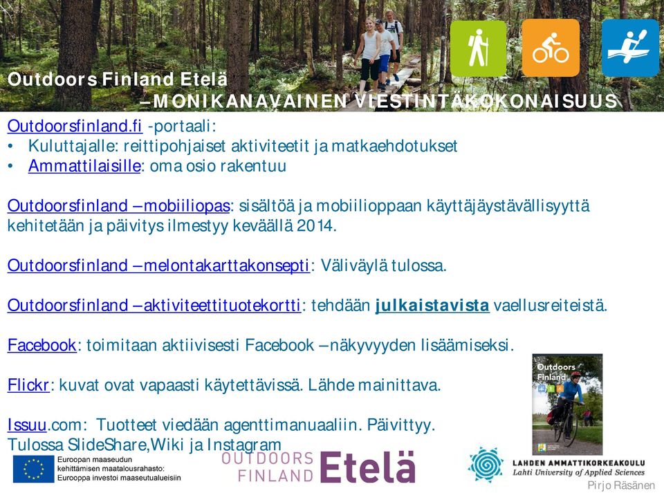 käyttäjäystävällisyyttä kehitetään ja päivitys ilmestyy keväällä 2014. Outdoorsfinland melontakarttakonsepti: Väliväylä tulossa.