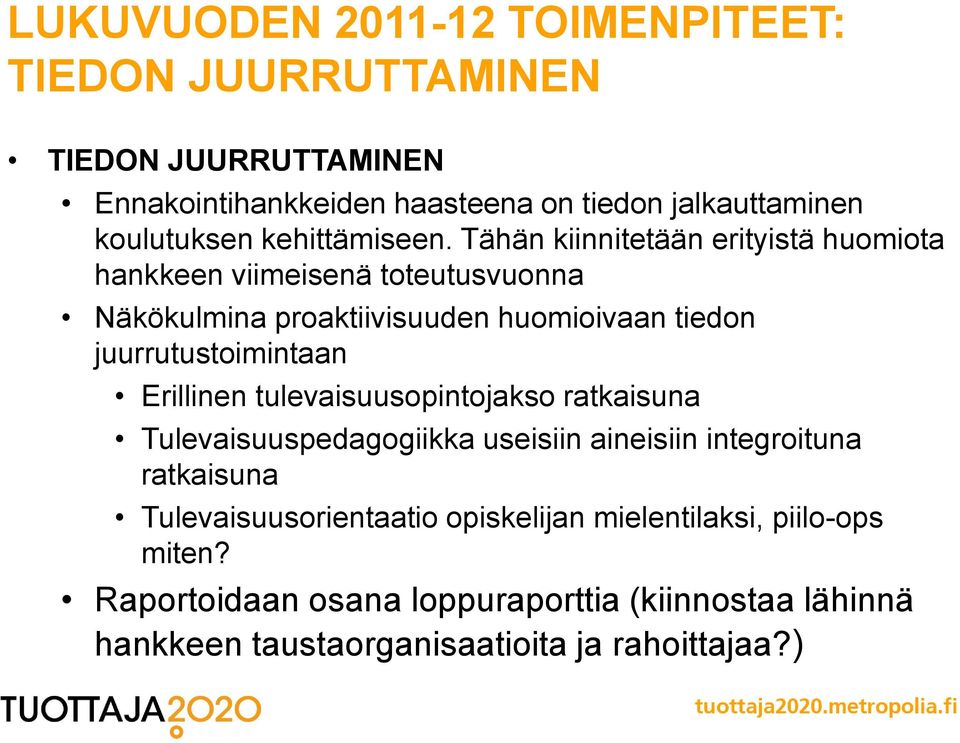 Tähän kiinnitetään erityistä huomiota hankkeen viimeisenä toteutusvuonna Näkökulmina proaktiivisuuden huomioivaan tiedon juurrutustoimintaan