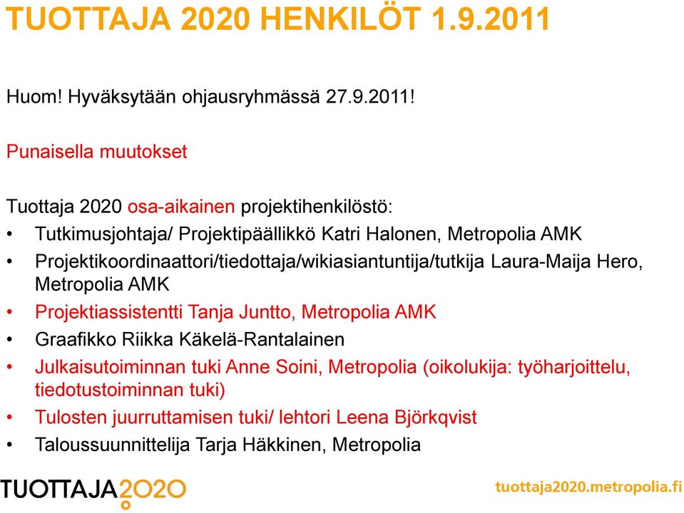 Punaisella muutokset Tuottaja 2020 osa-aikainen projektihenkilöstö: Tutkimusjohtaja/ Projektipäällikkö Katri Halonen, Metropolia AMK