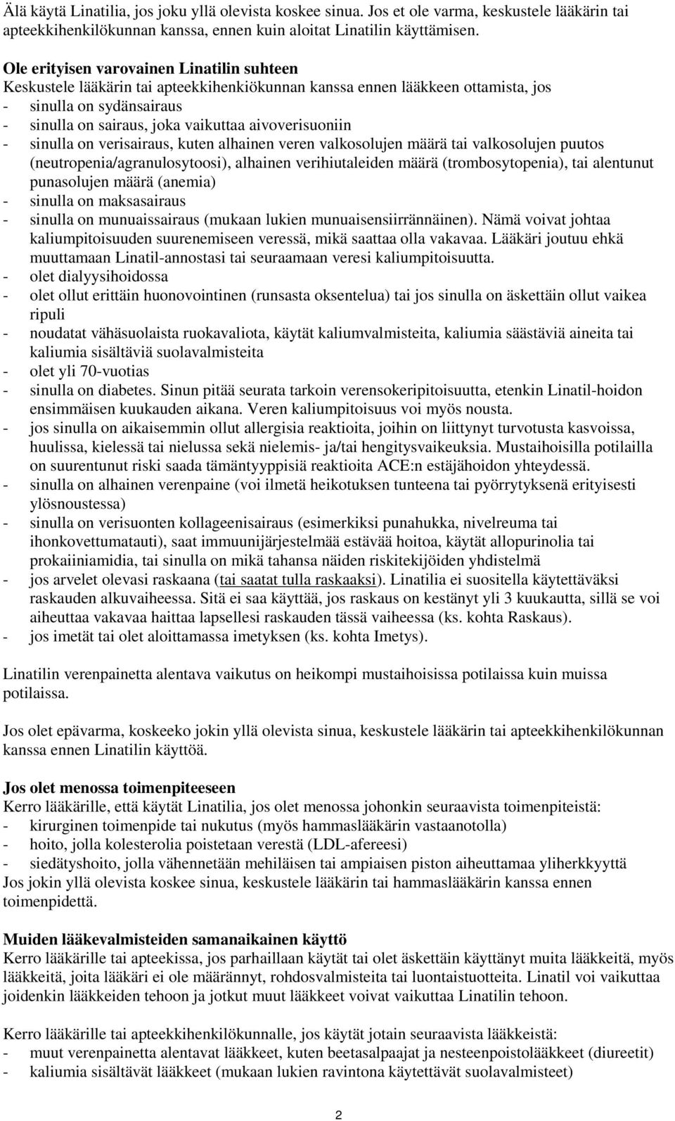 aivoverisuoniin - sinulla on verisairaus, kuten alhainen veren valkosolujen määrä tai valkosolujen puutos (neutropenia/agranulosytoosi), alhainen verihiutaleiden määrä (trombosytopenia), tai