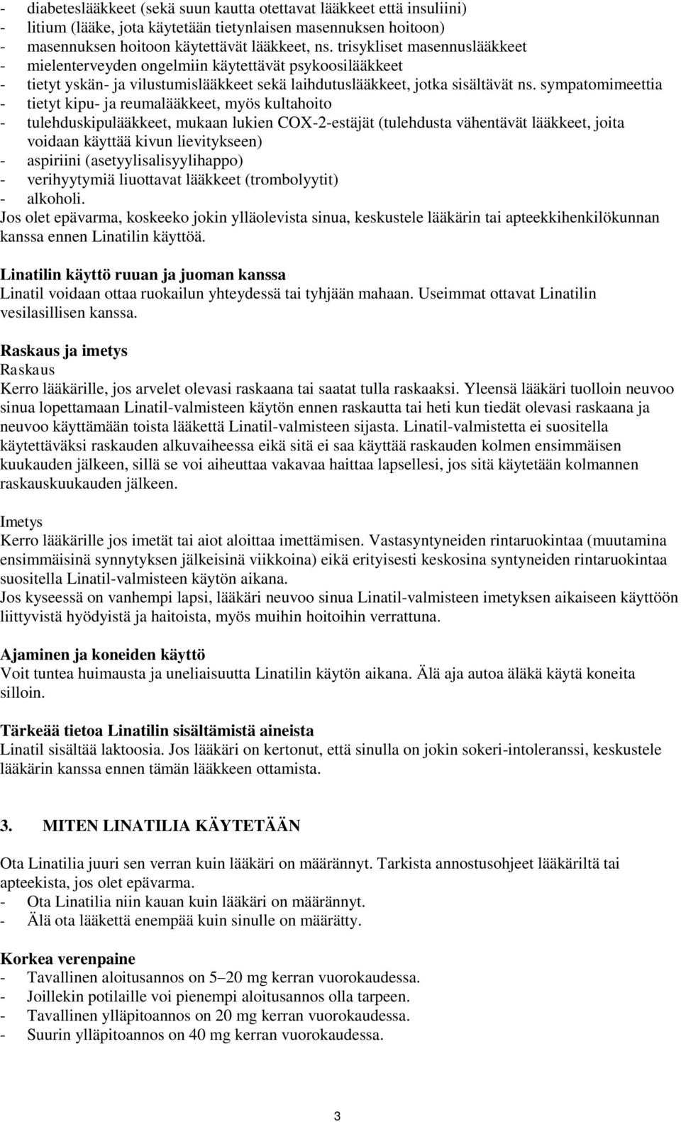 sympatomimeettia - tietyt kipu- ja reumalääkkeet, myös kultahoito - tulehduskipulääkkeet, mukaan lukien COX-2-estäjät (tulehdusta vähentävät lääkkeet, joita voidaan käyttää kivun lievitykseen) -