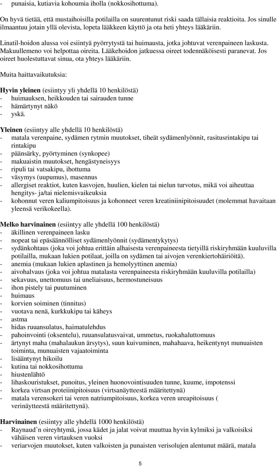 Makuullemeno voi helpottaa oireita. Lääkehoidon jatkuessa oireet todennäköisesti paranevat. Jos oireet huolestuttavat sinua, ota yhteys lääkäriin.