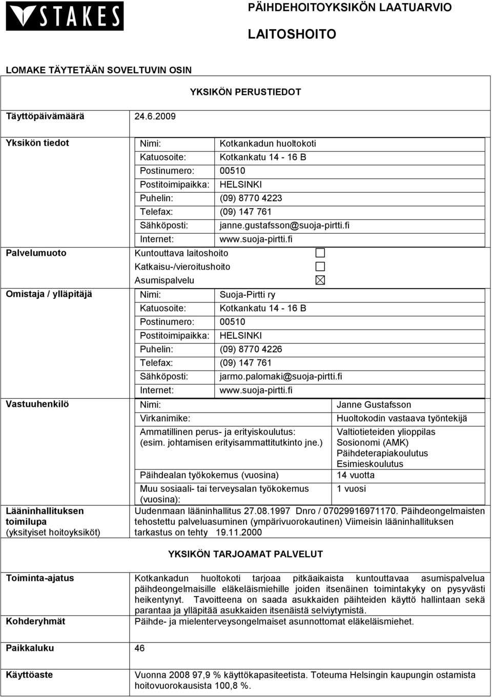 147 761 Sähköposti: Internet: Kuntouttava laitoshoito Katkaisu-/vieroitushoito Asumispalvelu janne.gustafsson@suoja-pirtti.