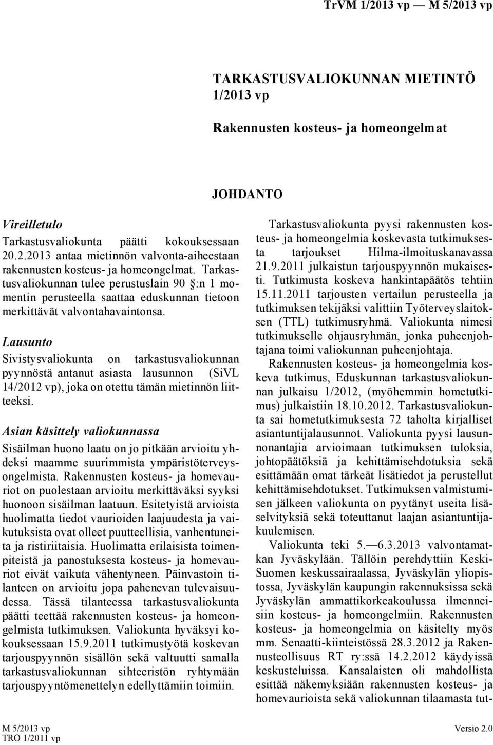 Lausunto Sivistysvaliokunta on tarkastusvaliokunnan pyynnöstä antanut asiasta lausunnon (SiVL 14/2012 vp), joka on otettu tämän mietinnön liitteeksi.