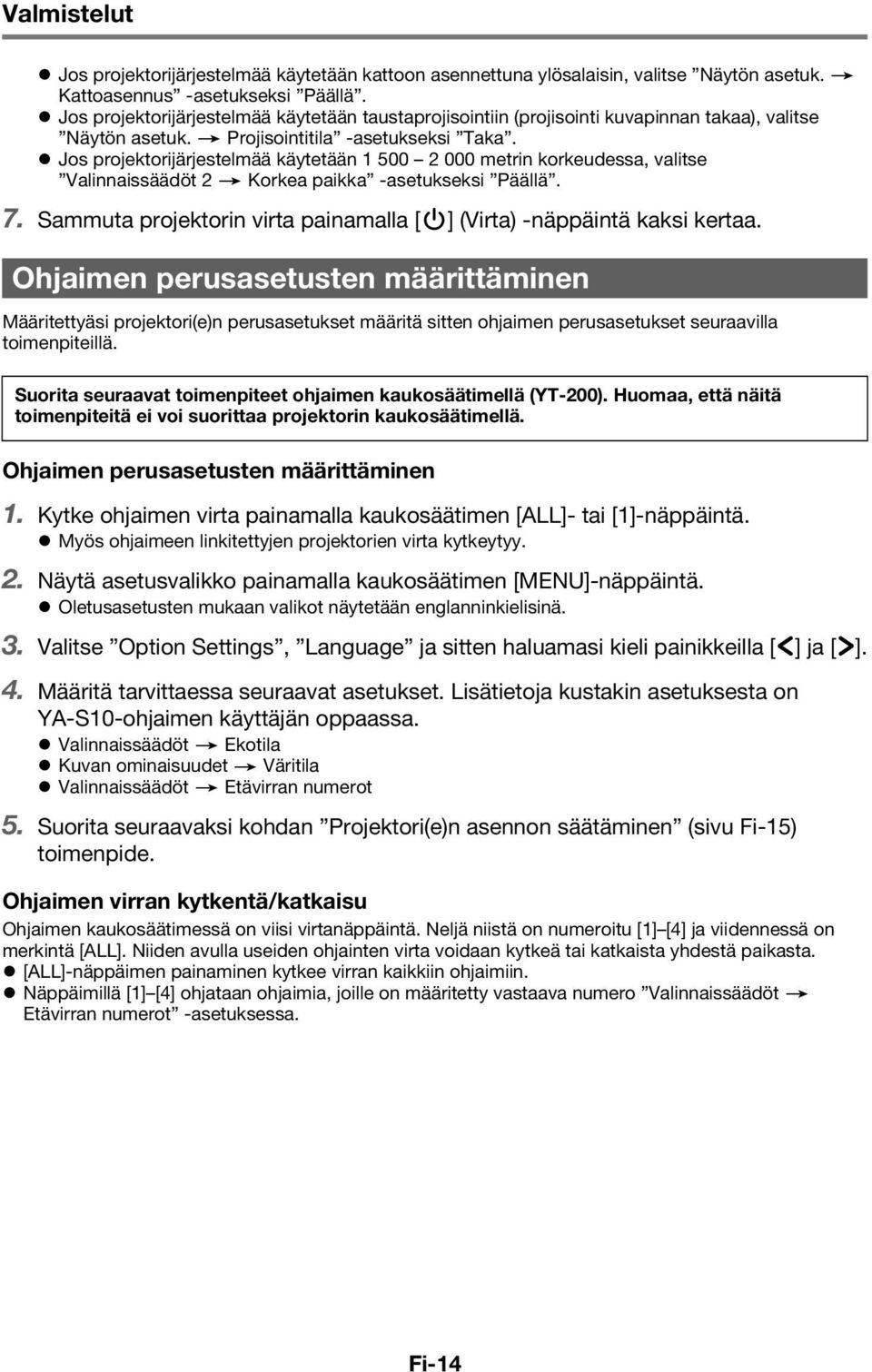 Jos projektorijärjestelmää käytetään 1 500 2 000 metrin korkeudessa, valitse Valinnaissäädöt 2 3 Korkea paikka -asetukseksi Päällä. 7.